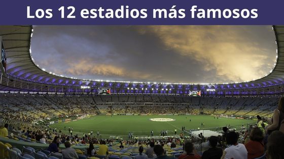 los 12 estadios mas famosos